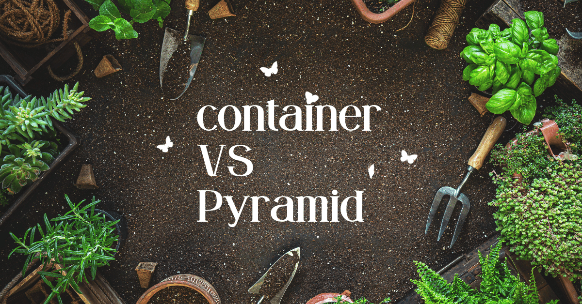 Container gardening vs. pyramid gardening: pros and cons