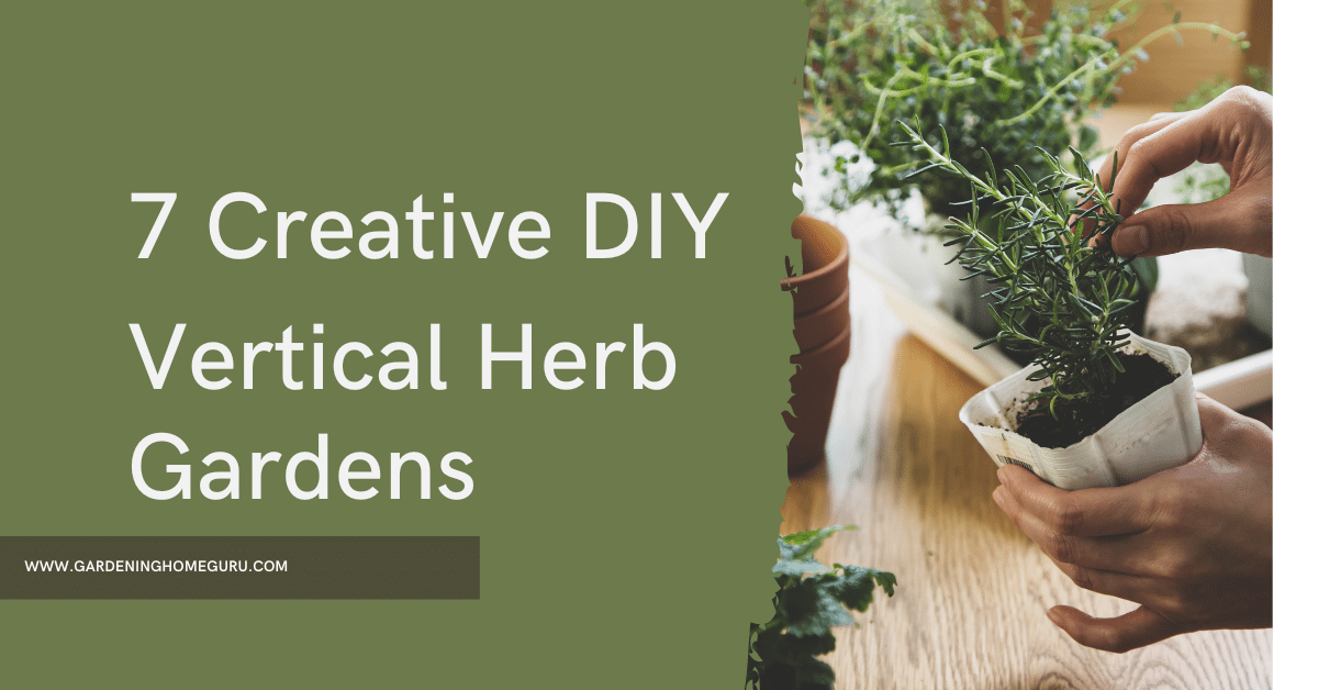 Elevate Your Herb Game: 7 Creative DIY  Vertical Herb Gardens