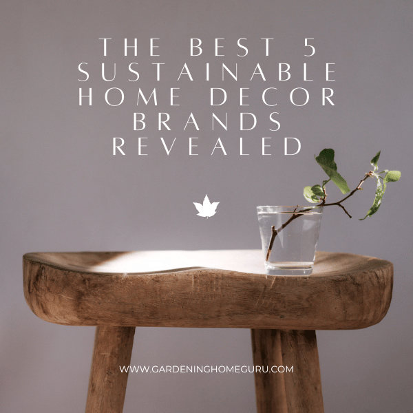 The Best 5 Sustainable Home Decor Brands Revealed