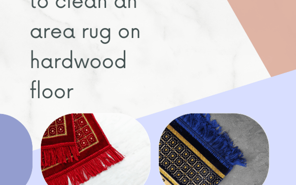 The best way to clean an area rug on hardwood floor – 4 Tips